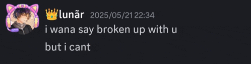 a screenshot of a message from lunar that says " i wan na say broken up with u but i cant "