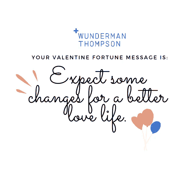 a valentine fortune message from wunderman thompson says to expect some changes for a better love life