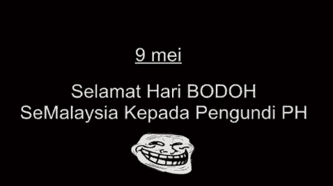 a black background with the words 9 mei selamat hari bodoh semalaysia kepada pengundi ph