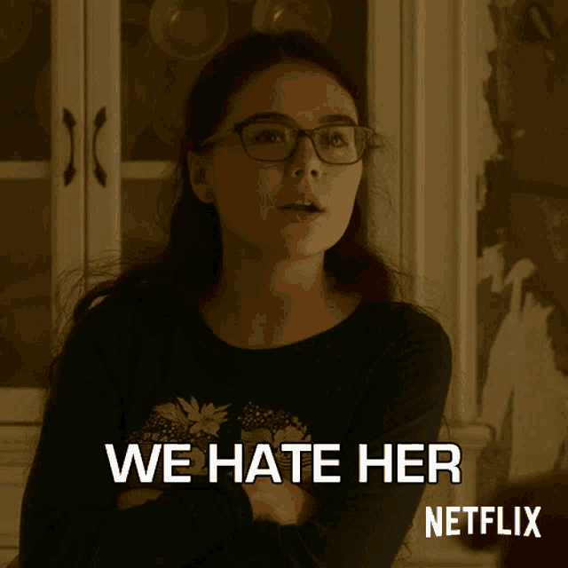 a girl with glasses says " we hate her " on a netflix ad