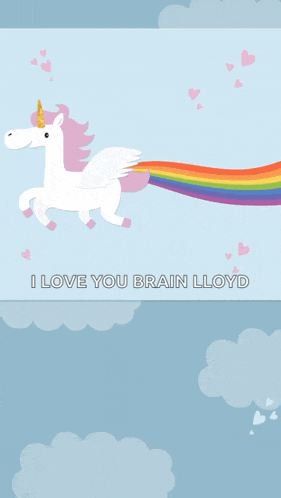 an illustration of a unicorn with a rainbow tail and the words " i love you brain lloyd "