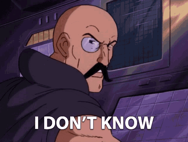 a bald man with glasses and a mustache says " i don 't know "