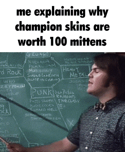 a man is explaining why champion skins are worth 100 mittens on a blackboard