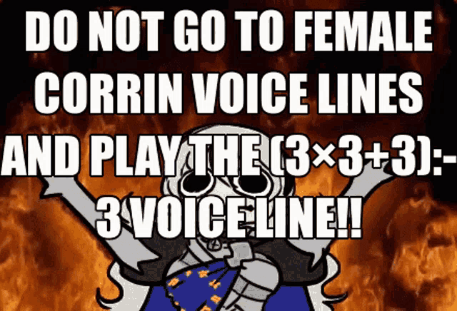 a poster that says do not go to female corrin voice lines and play the 3x3 + 3 = 3 voice line