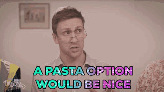 a man wearing glasses says " a pasta option would be nice "
