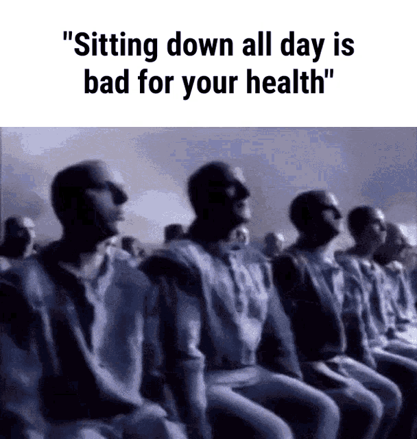 a group of people are sitting in a row with the words " sitting down all day is bad for your health "