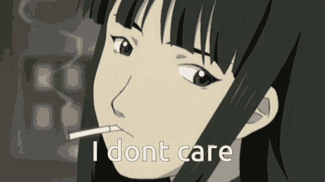 a girl smoking a cigarette with the words " i dont care " above her