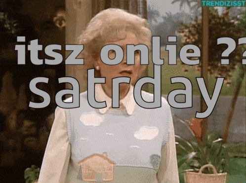 an animated image of a woman with the words itsz onlie saturday