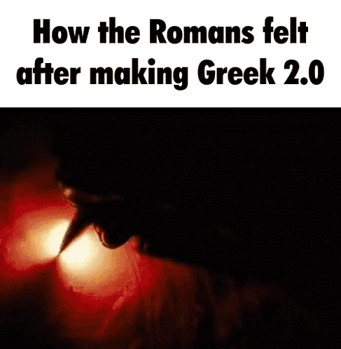 how the romans felt after making greek 2.0 is written on a black background