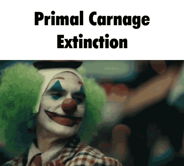 a picture of a clown with the words primal carnage extinction