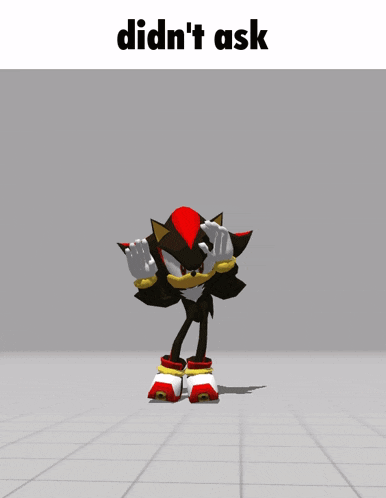 shadow the hedgehog is dancing in front of a sign that says didn t ask