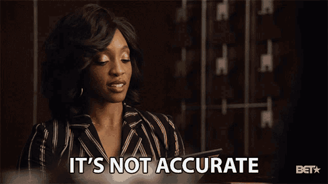 a woman says " it 's not accurate " in a bet ad
