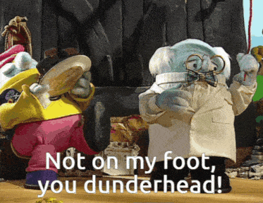two stuffed animals standing next to each other with the words " not on my foot you dunderhead "