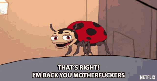 a ladybug says that 's right and i 'm back you motherfuckers