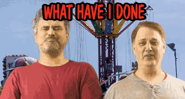 two men standing in front of a ferris wheel with the words what have i done