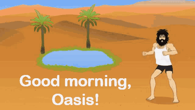 a cartoon of a man standing in the desert with the words good morning oasis above him