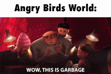 angry birds world wow this is garbage written on a poster