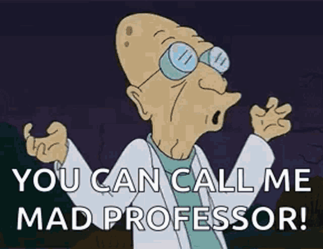 a cartoon character is screaming and says `` you can call me mad professor '' .
