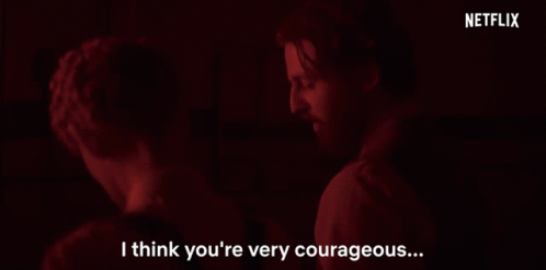 I Think Youre Very Courageous Youre Brave GIF - I Think Youre Very Courageous Youre Brave Youre A Strong Person GIFs