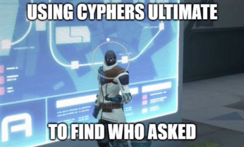 Cyphers Ult To Find Who Aked GIF - Cyphers Ult To Find Who Aked GIFs