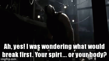 Ah Yes! I Was Wondering What Would Break First. Your Spirit... Or Your Body? - The Dark Knight Rises GIF - Wondering Batman Dark Knight GIFs