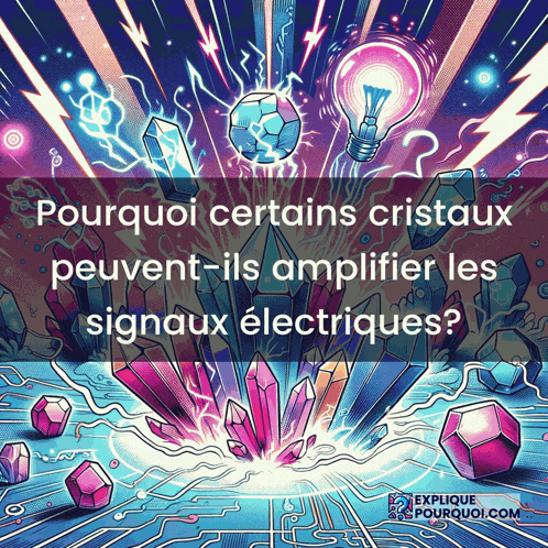 a poster that says pourquoi certains cristaux peuvent-ils amplificar les signaux electriques