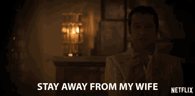 a man says " stay away from my wife " in a netflix advertisement