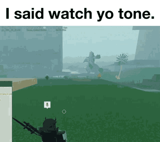 a screenshot of a video game with the words `` i said watch yo tone ''