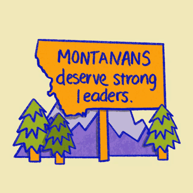 a sign that says " montana 's deserve strong leaders " with mountains in the background