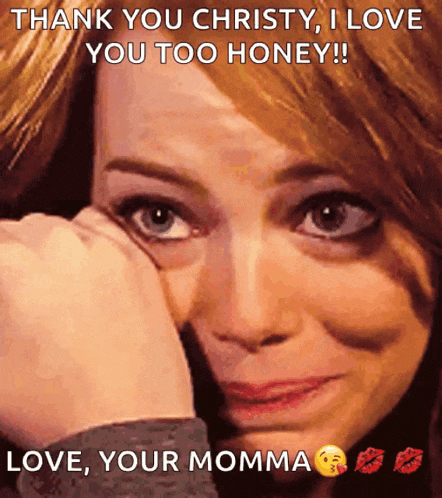 a woman is crying with the caption thank you christy i love you too honey