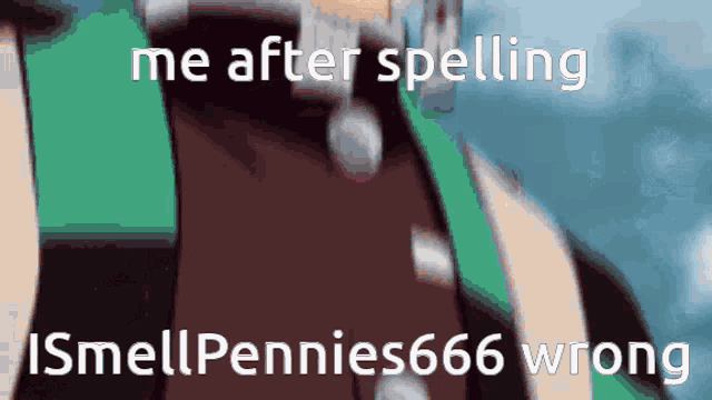 a picture of a person with the words me after spelling ismellpennies666 wrong
