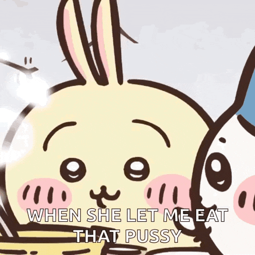 a cartoon of a rabbit with the words when she let me eat that pussy written on it