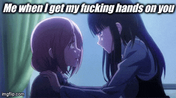two anime girls are hugging each other with the words `` me when i get my fucking hands on you '' above them .