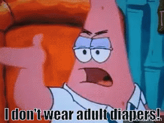 I Don'T Wear Adult Diapers GIF - Adult Diapers Crybaby Liberals Patrick Star GIFs