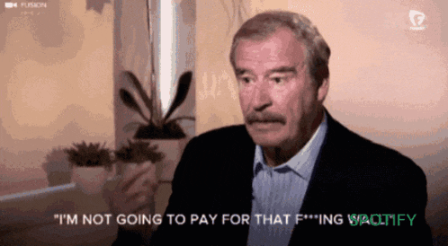 a man with a mustache says i 'm not going to pay for that f *** ing wactify