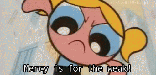 Mercy Is For The Weak GIF - Mercy Power Puff Girls GIFs