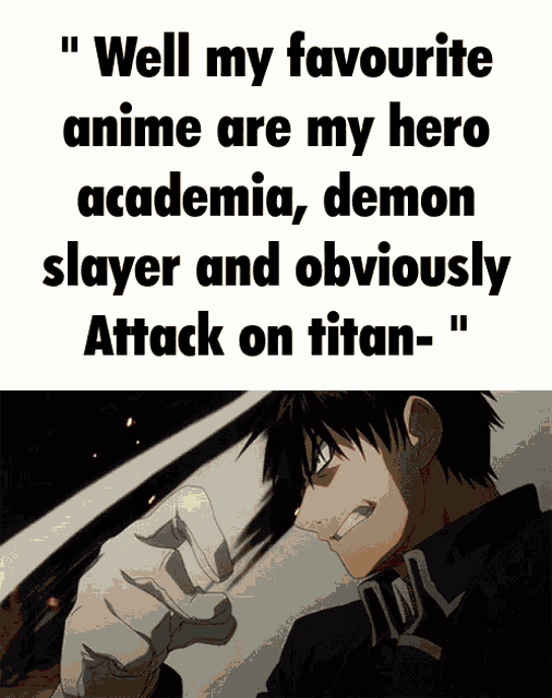 a poster that says " well my favourite anime are my hero academia demon slayer and obviously attack on titan - "
