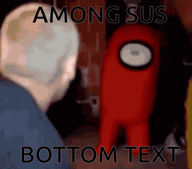 among sus bottom text with a man and a red among sus