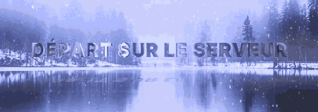 a snowy scene with the words depart sur le serveur