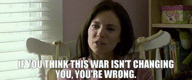 a woman sitting in a rocking chair with the words if you think this war isn 't changing you you 're wrong below her