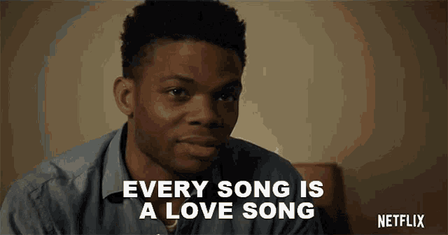 a man is saying that every song is a love song on netflix