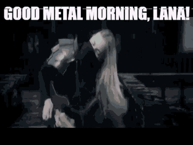 a man playing a guitar next to a woman with the words " good metal morning lana " on the bottom