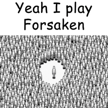 a black and white drawing of a crowd of people with the words " yeah i play forsaken "