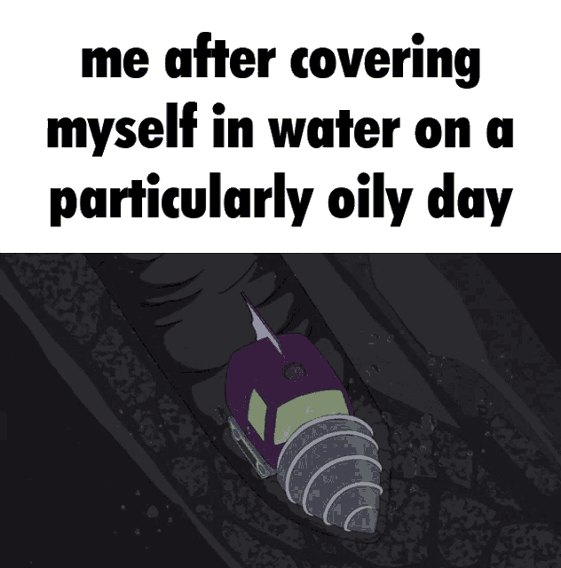 a cartoon of a purple vehicle with the words " me after covering myself in water on a particularly oily day " below it