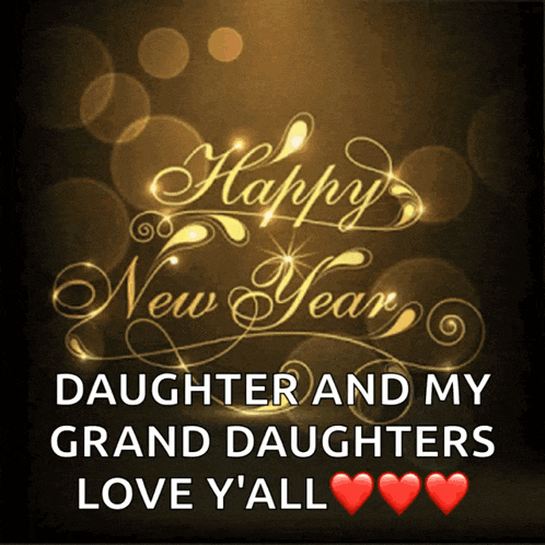 happy new year daughter and my grand daughters love you all