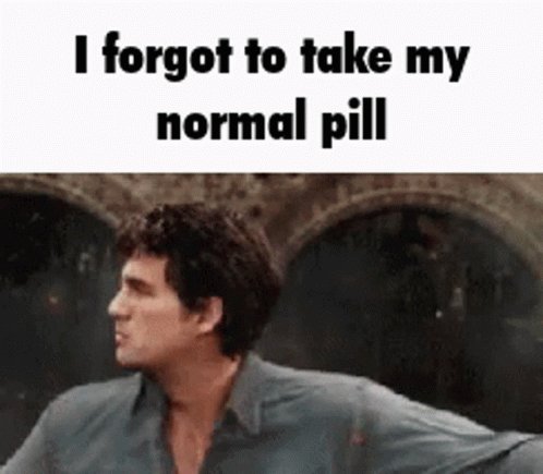 I Forgot To Take My Normal Pill GIF - I Forgot To Take My Normal Pill GIFs