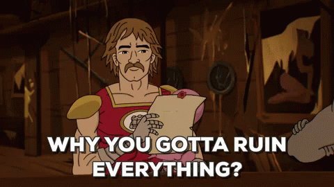Why You Gotta Ruin Everything? GIF - Ruin Why You Gotta Ruin Everything You Ruin Everything GIFs
