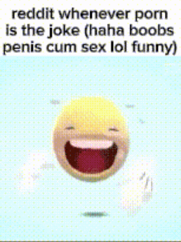 a cartoon smiley face with a caption that says reddit whenever porn is the joke