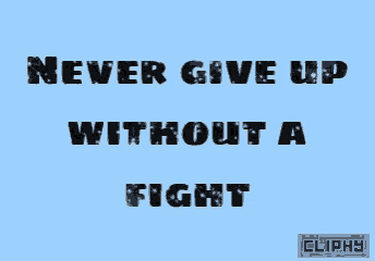 a blue background with the words " never give up without a fight "