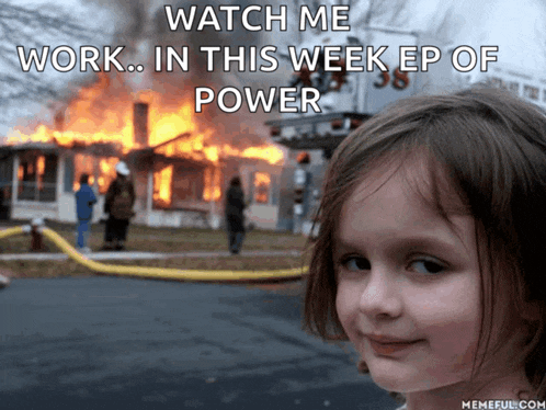 a little girl in front of a burning house with the words watch me work in this week ep of power